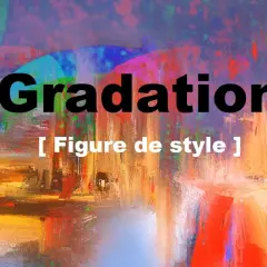 Image abstraite aux couleurs vives. Le mot "Gradation" est écrit en gros caractères noirs, suivi de "[ Figure de style ]".