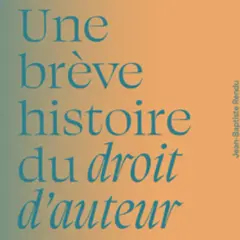 Une brève histoire du droit d'auteur. Un livre pour comprendre comment acheter des droits d'auteur et protéger vos créations.
