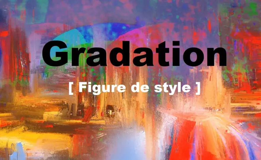 Gradation en écriture - Maîtrisez cette figure de style clé