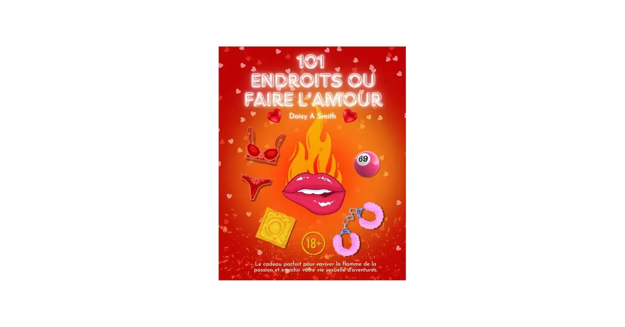 Titre livre amour : "101 Endroits où Faire l'Amour" par Daisy A Smith. Couverture suggestive avec lingerie, préservatif, menottes et lèvres.